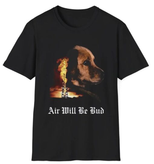 Air Will Be Bud Air Will Be Blood Shirt