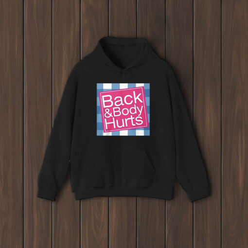 Back And Body Hurts Shirts