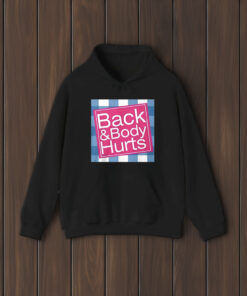 Back And Body Hurts Shirts