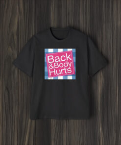 Back And Body Hurts T-Shirt