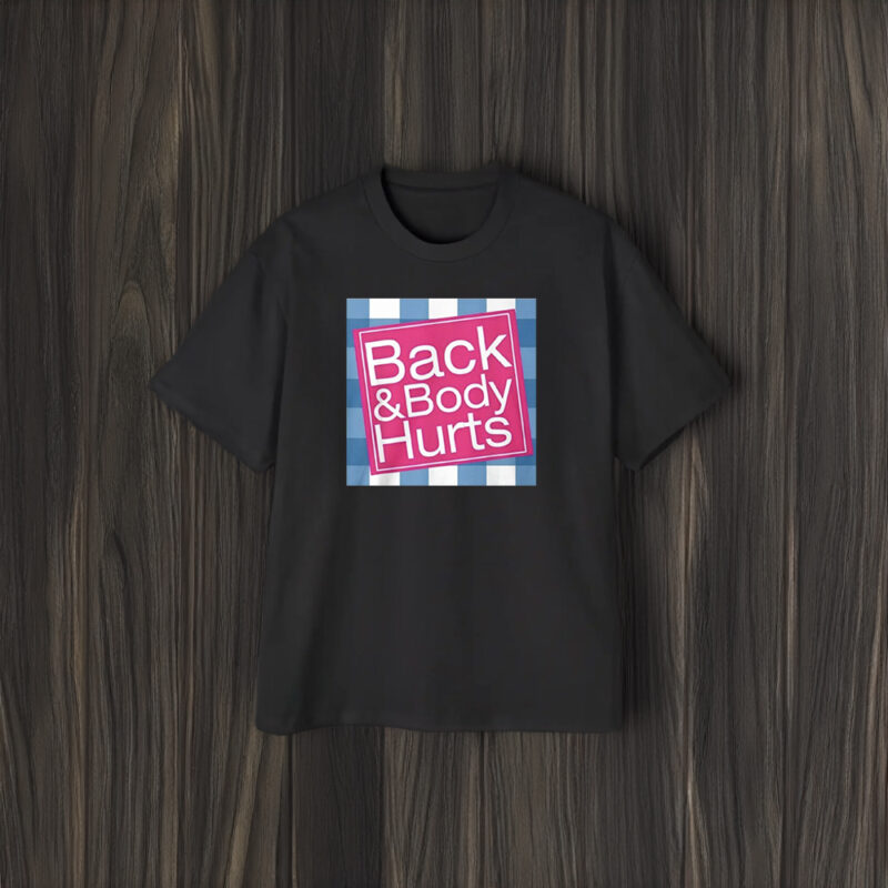 Back And Body Hurts T-Shirt