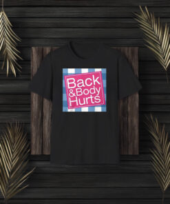 Back And Body Hurts T-Shirts