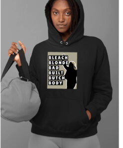 Bleach Blonde Bad Built Butch Body Hoodie Shirt