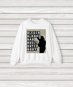 Bleach Blonde Bad Built Butch Body Shirt