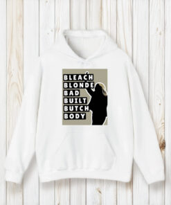 Bleach Blonde Bad Built Butch Body Shirt