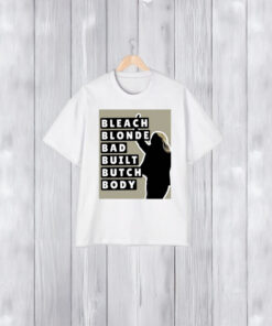 Bleach Blonde Bad Built Butch Body T-Shirt