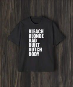 Bleach Blonde Bad Built Butch Body T-shirts