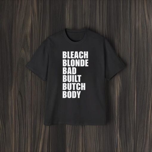 Bleach Blonde Bad Built Butch Body T-shirts