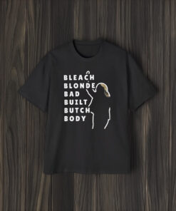 Bleach Blonde Bad Built Butch Body Tee Shirt