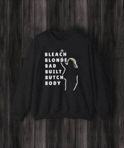 Bleach Blonde Bad Built Butch Body shirt