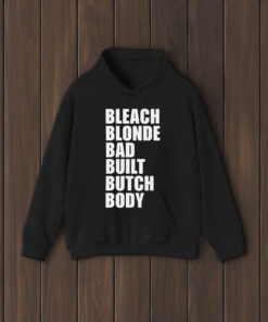 Bleach Blonde Bad Built Butch Body shirt