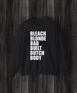 Bleach Blonde Bad Built Butch Body shirts