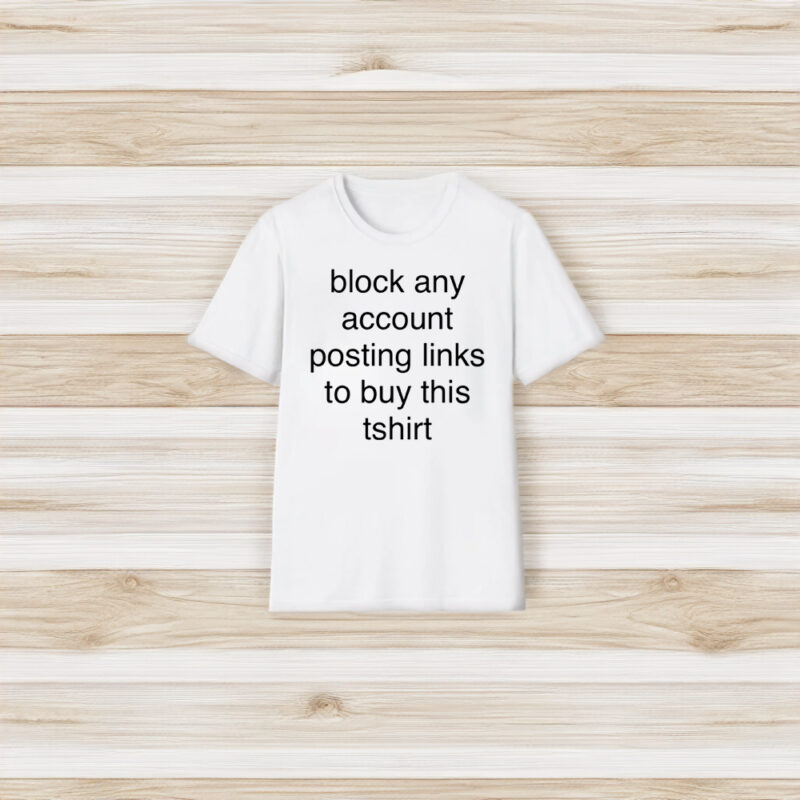 Block Any Account Posting Links To Buy This Shirts