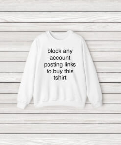 Block Any Account Posting Links To Buy This T-Shirt