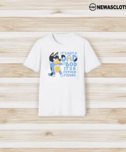 Bluey It’s Not A Dad Bod It’s A Father Figure Shirt