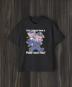 Can I Please Have A Piggy Back Rid Weeeeee Shirts