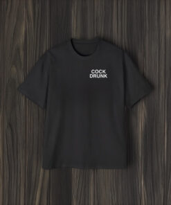 Cock Drunk Assholes Live Forever Shirts