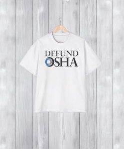 Defund Osha Shirts