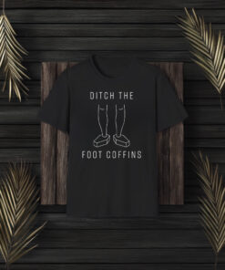 Ditch the Foot Coffins T-Shirt