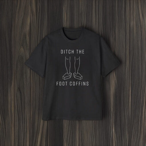 Ditch the Foot Coffins T-Shirts