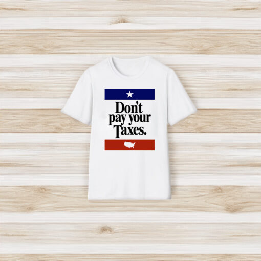 Don't Pay Your Taxes T Shirt