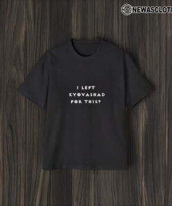 Elon Musk I Left Kyovashad For This T-Shirt2