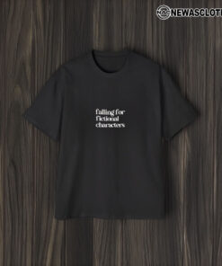 Falling For Fictional Characters T-Shirt2