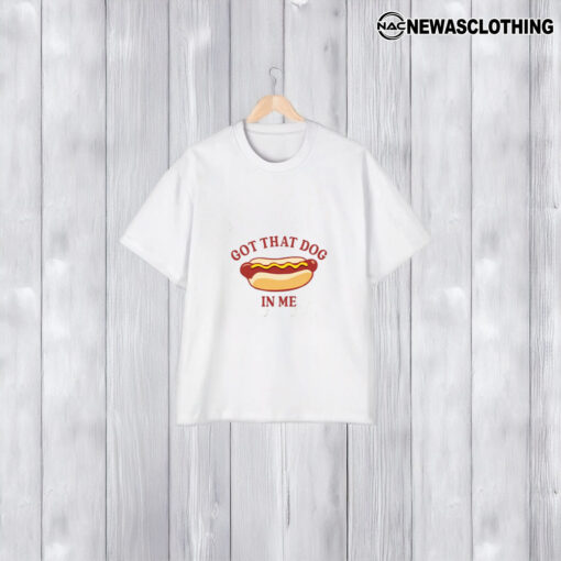 Got That Dog In Me Hot Dog T-Shirt2