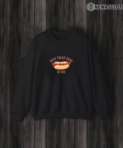 Got That Dog In Me Hot Dog T-Shirt3