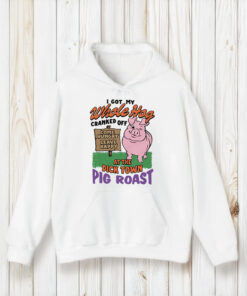 I Got My Whole Hog Cranked Off At The Dick Town Pig Roast T-Shirt