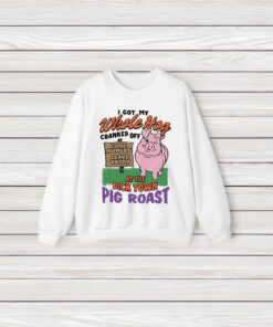 I Got My Whole Hog Cranked Off At The Dick Town Pig Roast T-Shirts