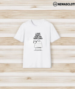 I Just Wasn’t Made For These Times Snoopy T-Shirt3