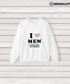 I Love Men When They Are Silent T-Shirt