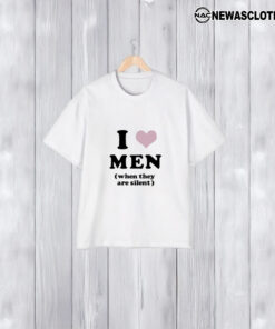 I Love Men When They Are Silent T-Shirt2