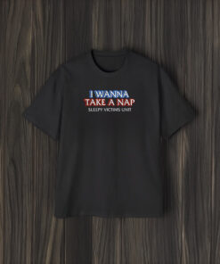 I Wanna Take A Nap Shirt