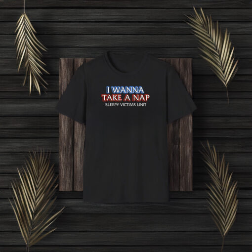 I Wanna Take A Nap Shirts