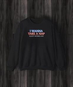 I Wanna Take A Nap T Shirt