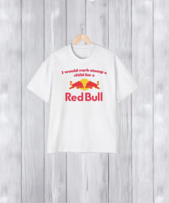 I Would Curb Stomp A Child For A Red Bull Shirts