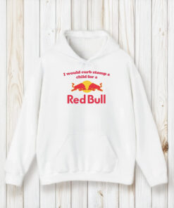 I Would Curb Stomp A Child For A Red Bull T-Shirt