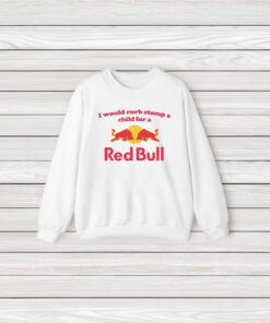 I Would Curb Stomp A Child For A Red Bull T-Shirts