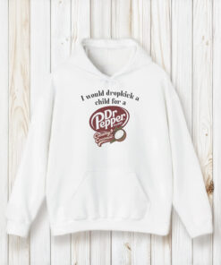 I Would Dropkick A Child For A Dr Pepper Creamy Coconut Shirts