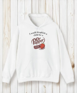 I Would Dropkick A Child For A Dr Pepper Strawberries & Cream T-Shirt