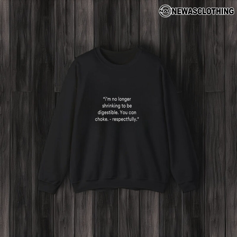 I’m No Longer Shrinking To Be Digestible You Can Choke Respectfully T-Shirt3I’m No Longer Shrinking To Be Digestible You Can Choke Respectfully T-Shirt3