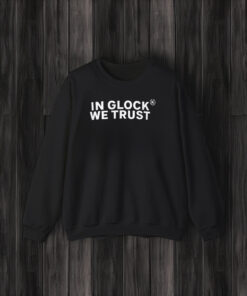 In Glock We Trust Shirt