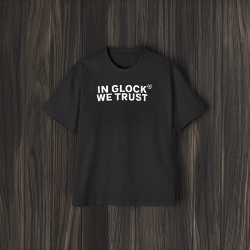 In Glock We Trust T-Shirt