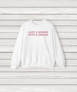 Just A Whore With A Dream T-Shirts