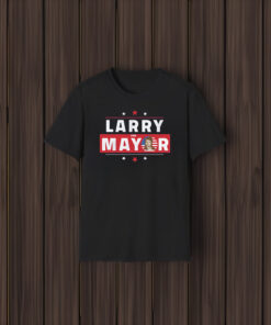 Larry For Mayor Shirt