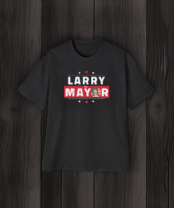 Larry For Mayor Shirts