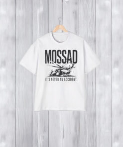 MOSSAD It’s Never an Accident Shirts