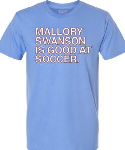 Mallory Swanson Is Good At Soccer T-Shirt